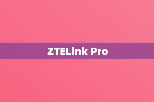 ZTELink Pro