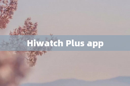 Hiwatch Plus app