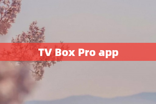 TV Box Pro app