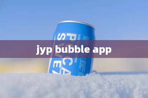 jyp bubble app