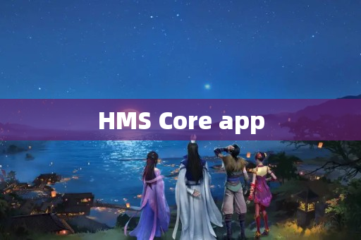 HMS Core app