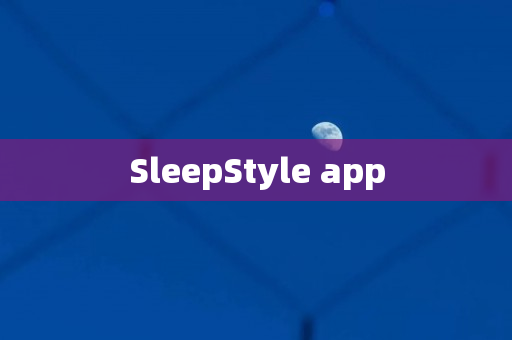 SleepStyle app